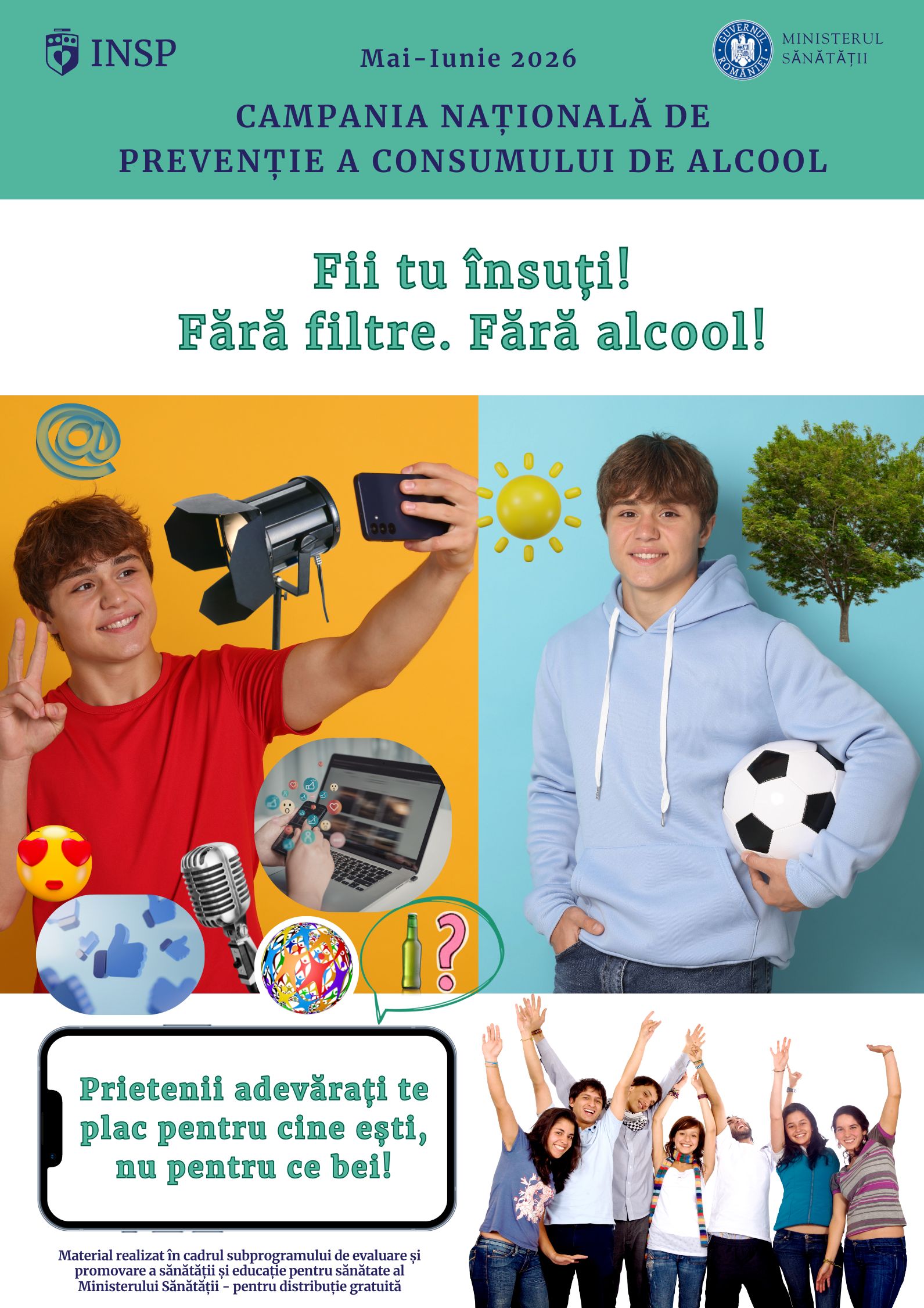 Campania națională de prevenție a consumului de alcool „FII TU ÎNSUȚI, FĂRĂ FILTRE, FĂRĂ ALCOOL”, lunile mai-iunie 2026 - poster adolescenti